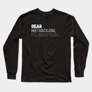 Dear Metabolism, I'll Miss You Long Sleeve T-Shirt
